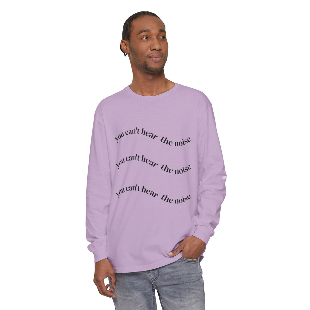 You Can't Hear the Noise Long Sleeve