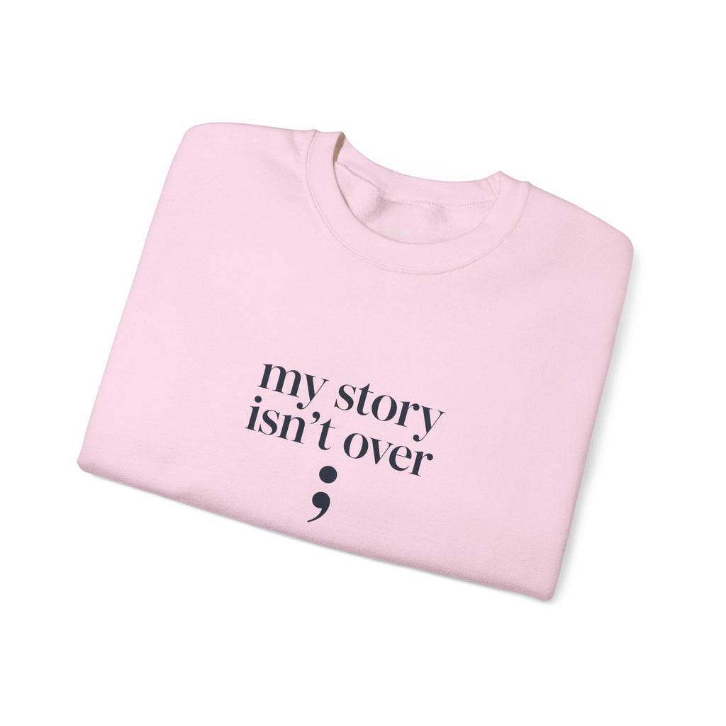 My Story Isn’t Over Semicolon Sweatshirt
