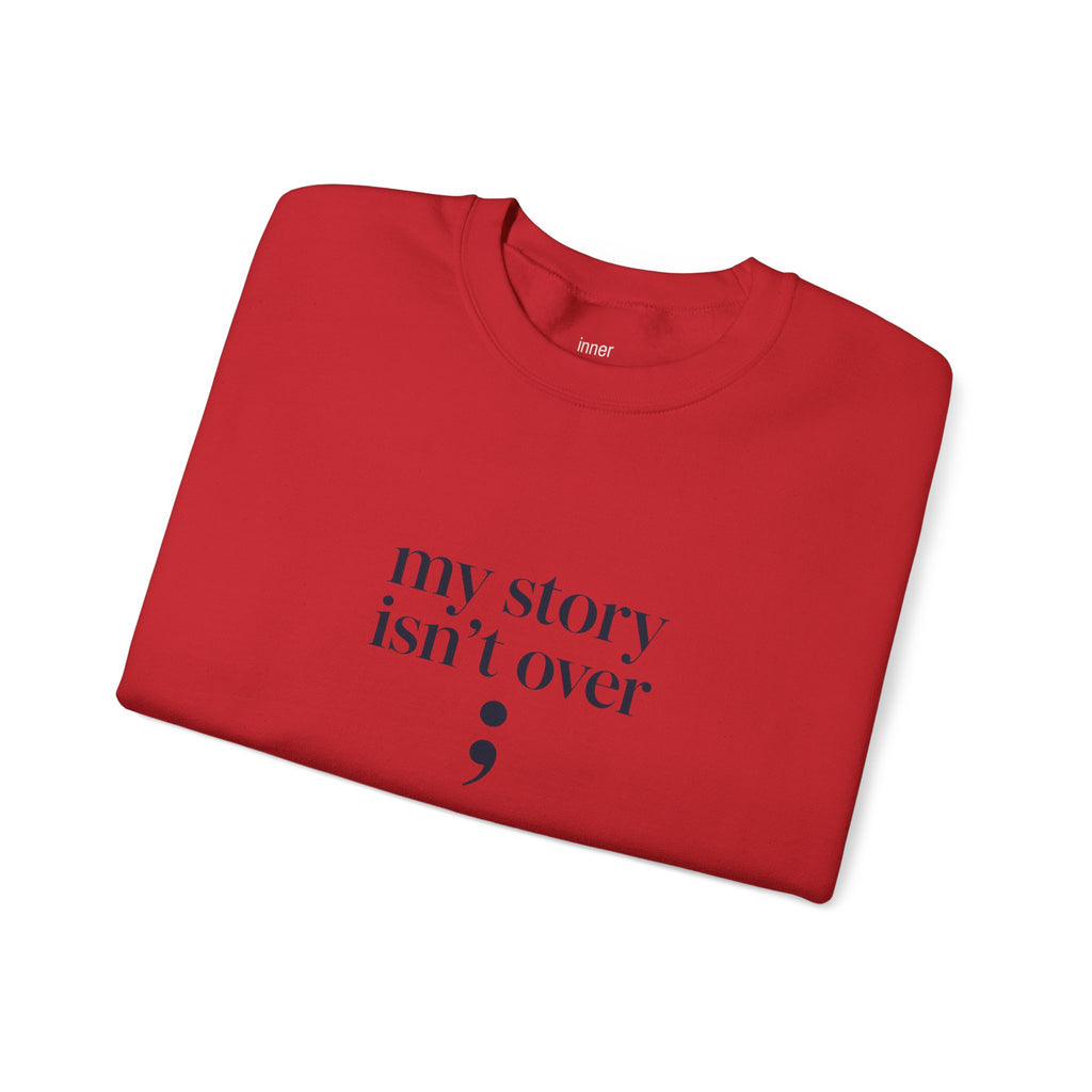 My Story Isn’t Over Semicolon Sweatshirt