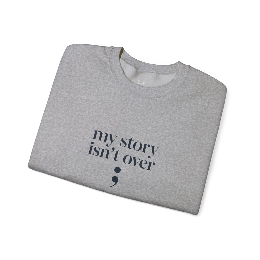 My Story Isn’t Over Semicolon Sweatshirt