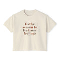 Tis The Season to Feel Your Feelings - Women's Boxy Tee