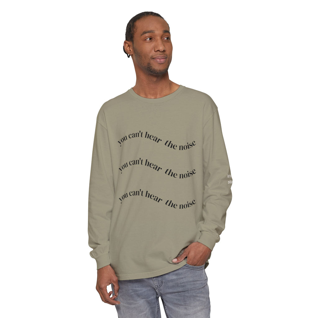 You Can't Hear the Noise Long Sleeve