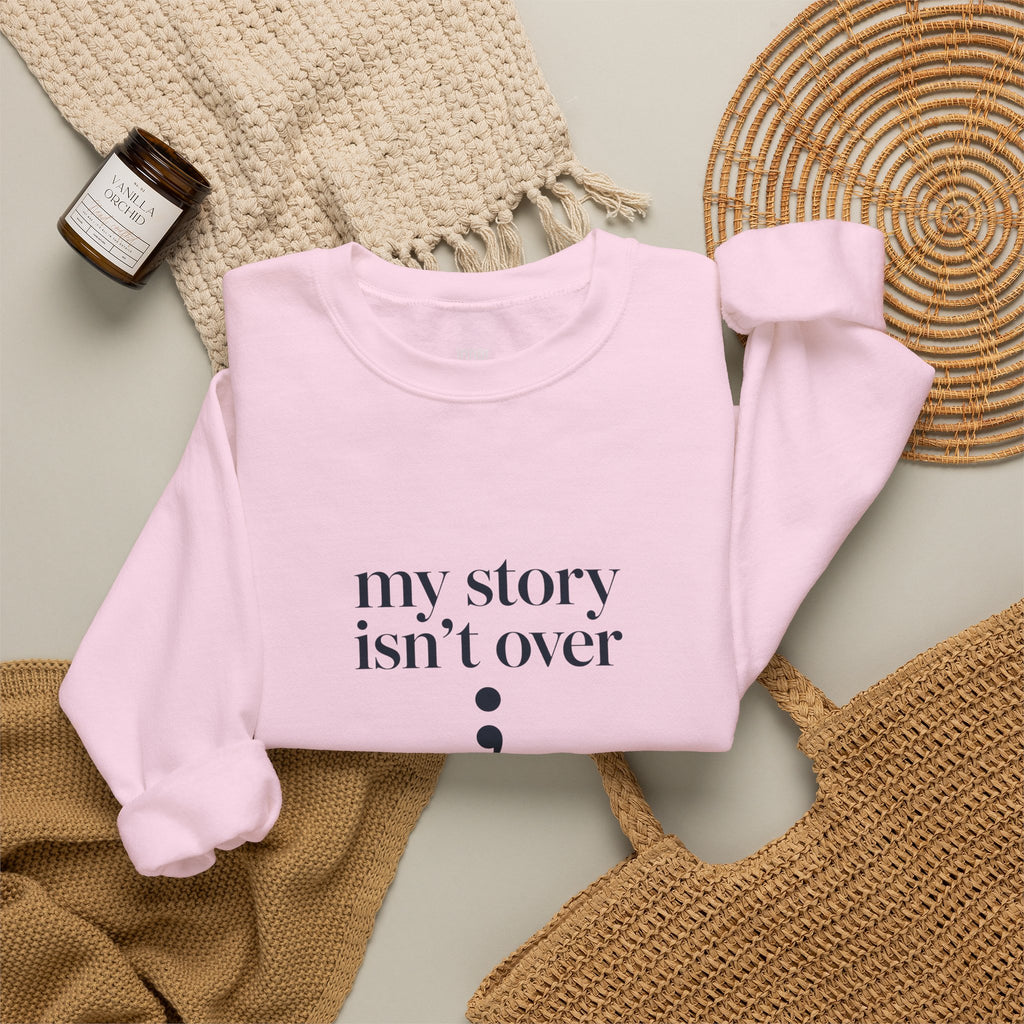 My Story Isn’t Over Semicolon Sweatshirt