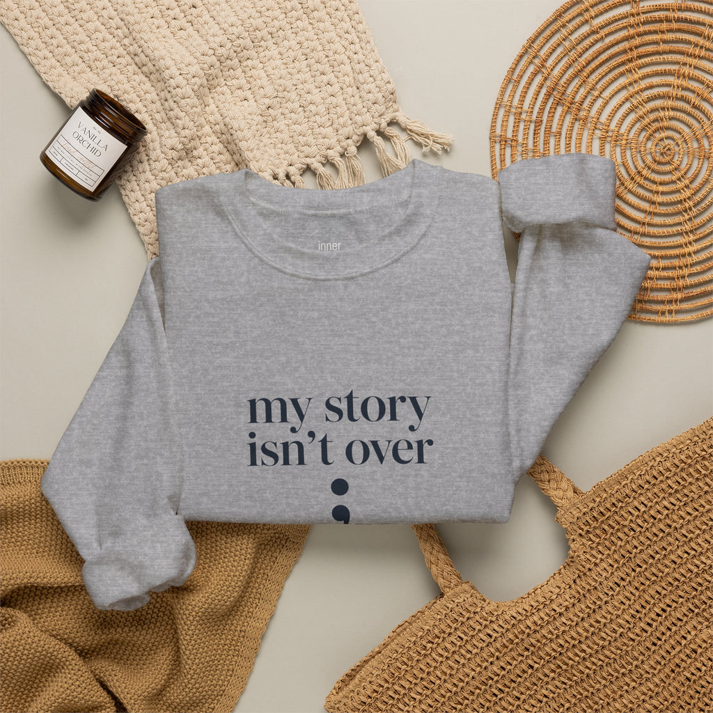 My Story Isn’t Over Semicolon Sweatshirt
