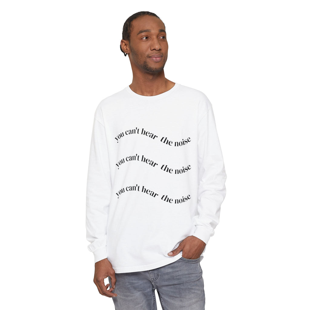 You Can't Hear the Noise Long Sleeve