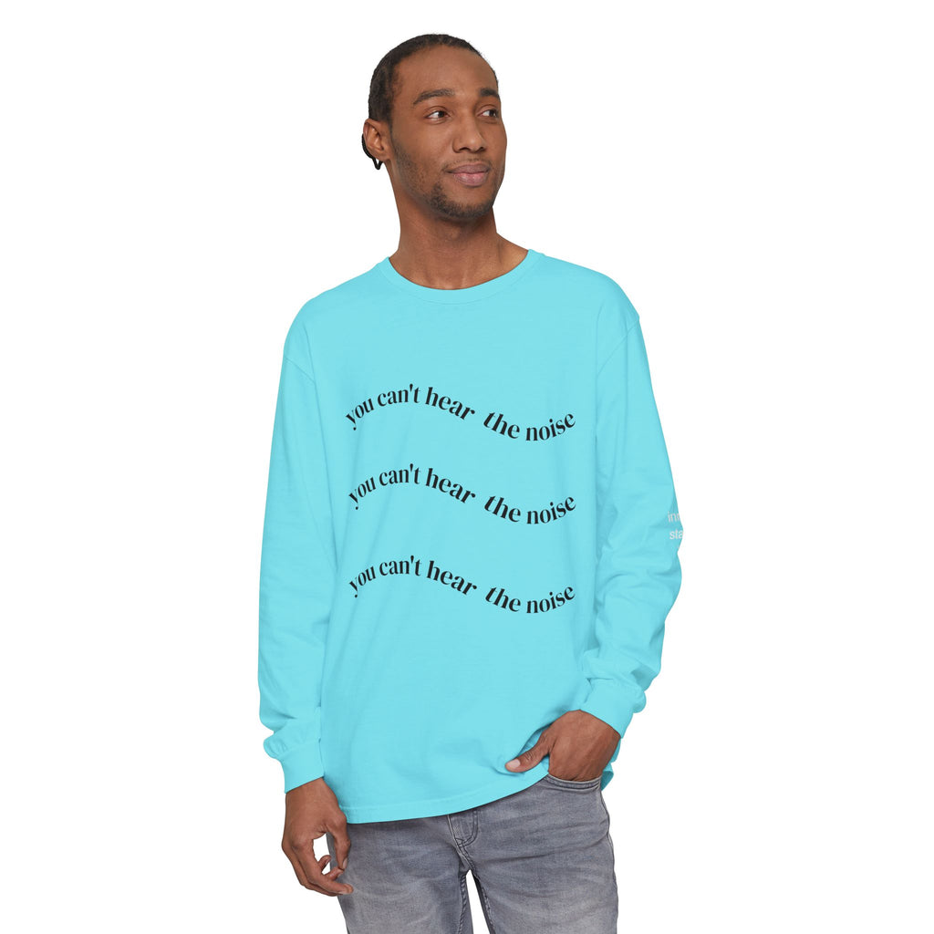 You Can't Hear the Noise Long Sleeve