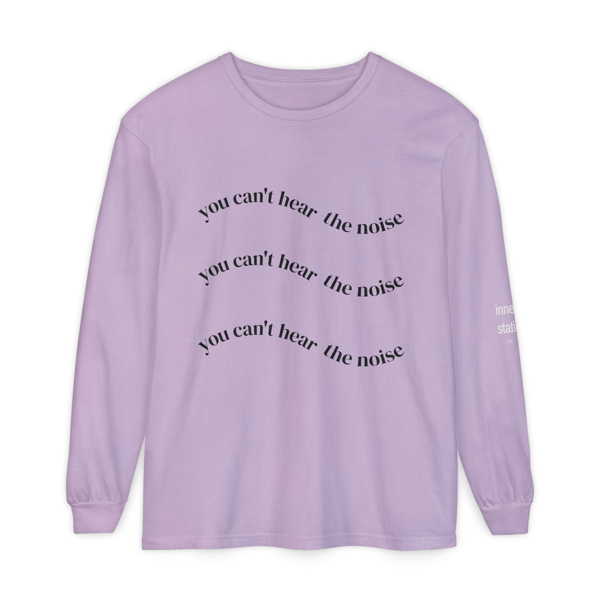You Can't Hear the Noise Long Sleeve