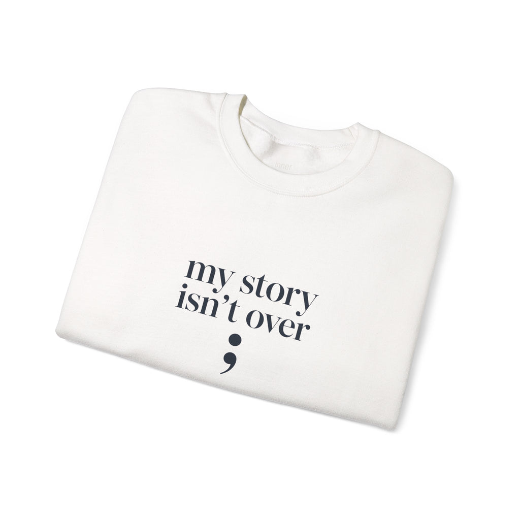 My Story Isn’t Over Semicolon Sweatshirt