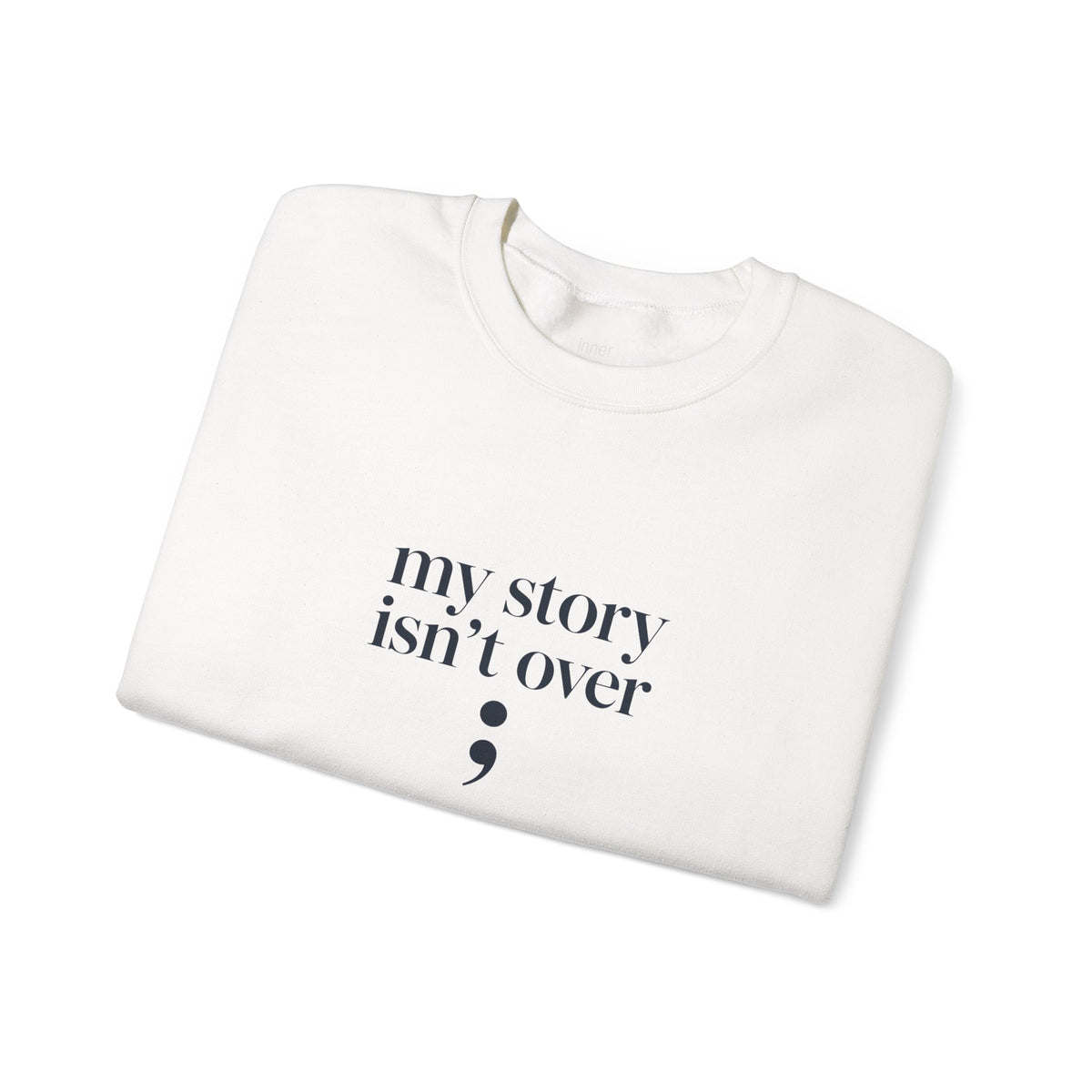 My Story Isn’t Over Semicolon Sweatshirt