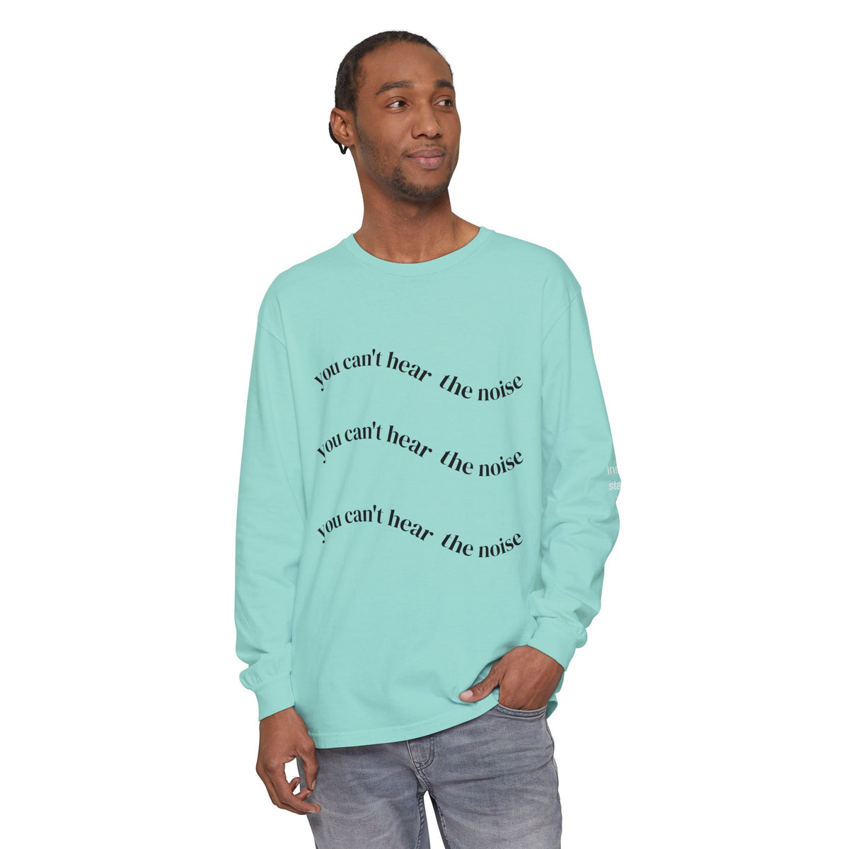 You Can't Hear the Noise Long Sleeve