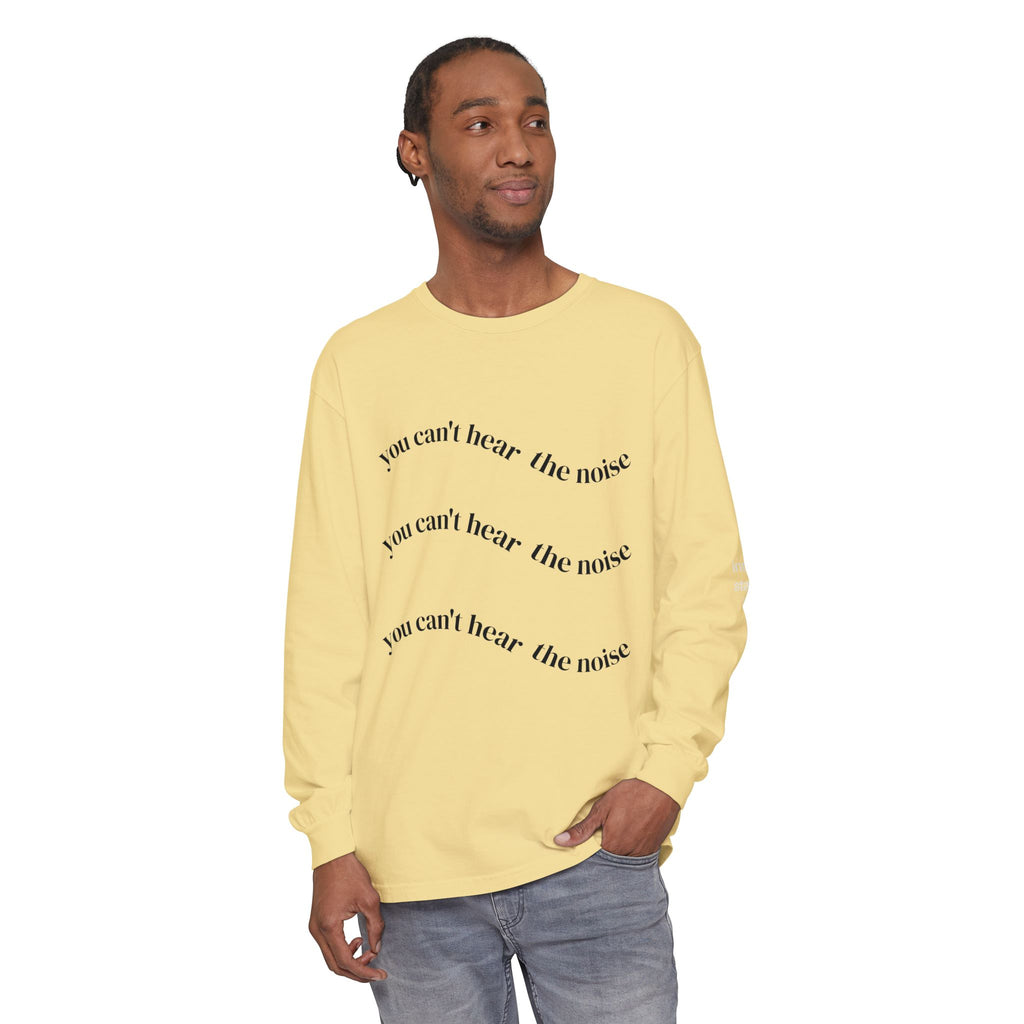 You Can't Hear the Noise Long Sleeve