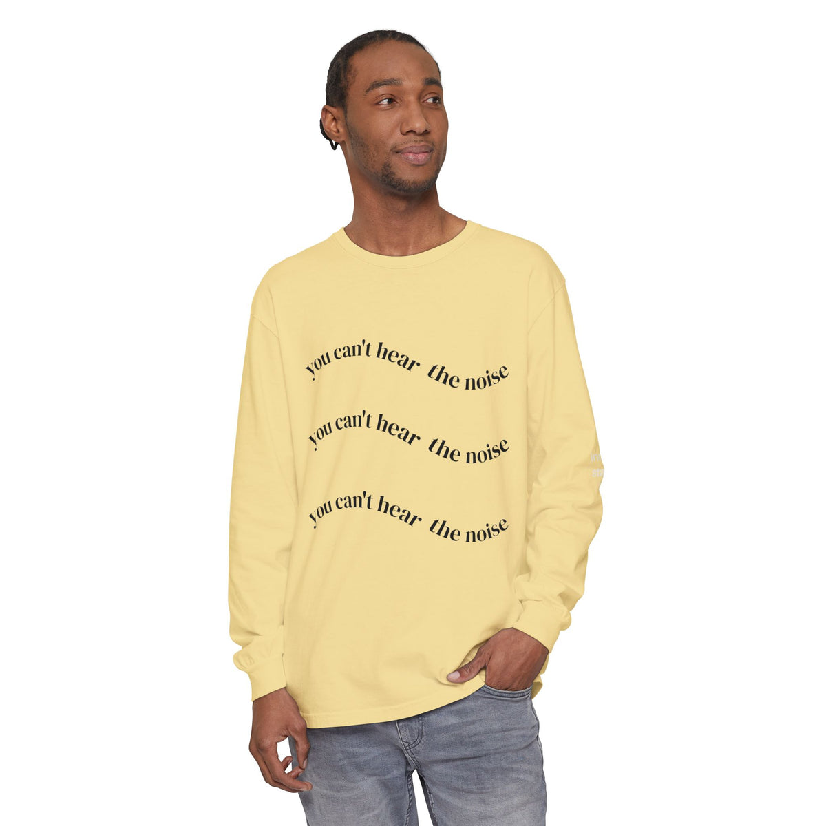 You Can't Hear the Noise Long Sleeve