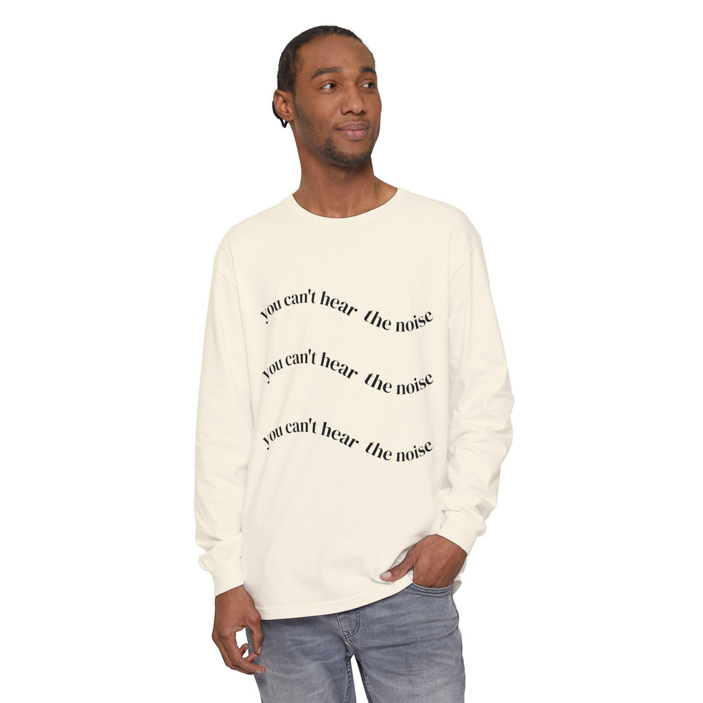 You Can't Hear the Noise Long Sleeve