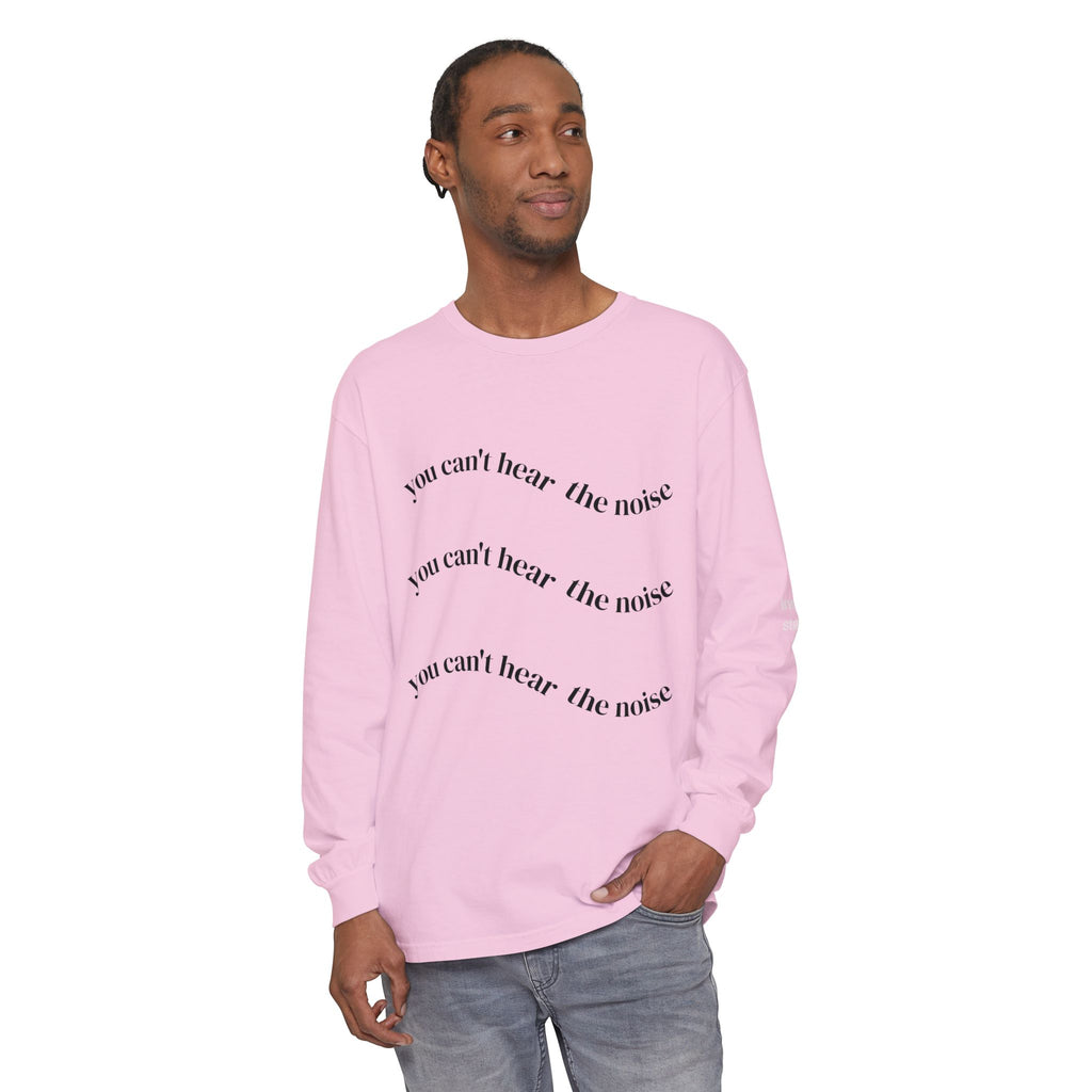 You Can't Hear the Noise Long Sleeve
